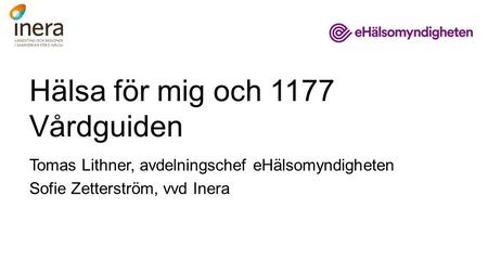 Hälsa för mig och 1177 Vårdguiden Tomas Lithner, avdelningschef eHälsomyndigheten Sofie Zetterström, vvd Inera.
