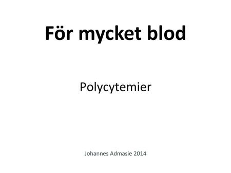 För mycket blod Polycytemier Johannes Admasie 2014.