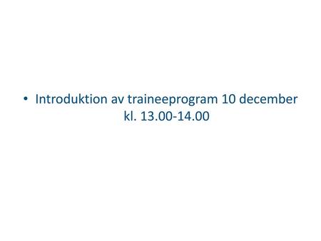 Introduktion av traineeprogram 10 december kl