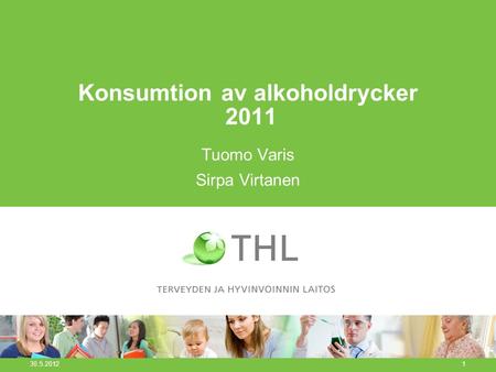 Konsumtion av alkoholdrycker 2011 Tuomo Varis Sirpa Virtanen 30.5.2012 1.