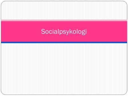 Socialpsykologi.