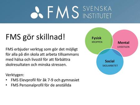 FMS gör skillnad! FMS erbjuder verktyg som gör det möjligt för alla på din skola att arbeta tillsammans med hälsa och livsstil för att förbättra skolresultaten.