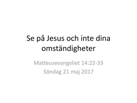 Se på Jesus och inte dina omständigheter