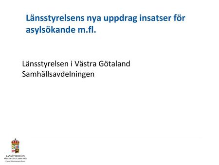 Länsstyrelsens nya uppdrag insatser för asylsökande m.fl.