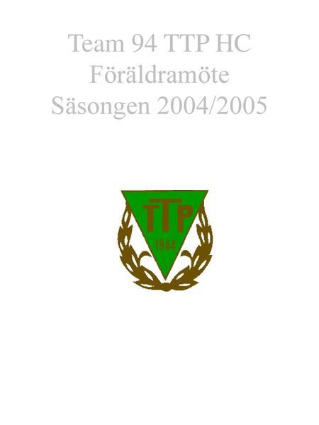 Team 94 TTP HC Föräldramöte Säsongen 2004/2005
