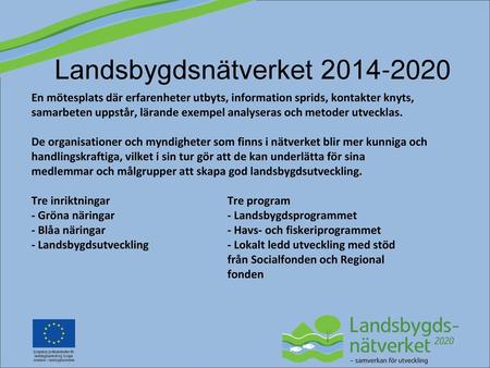 Landsbygdsnätverket 2014-2020 En mötesplats där erfarenheter utbyts, information sprids, kontakter knyts, samarbeten uppstår, lärande exempel analyseras.