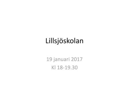 Lillsjöskolan 19 januari 2017 Kl 18-19.30.