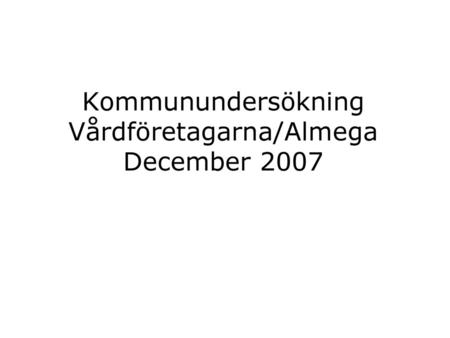 Kommunundersökning Vårdföretagarna/Almega December 2007