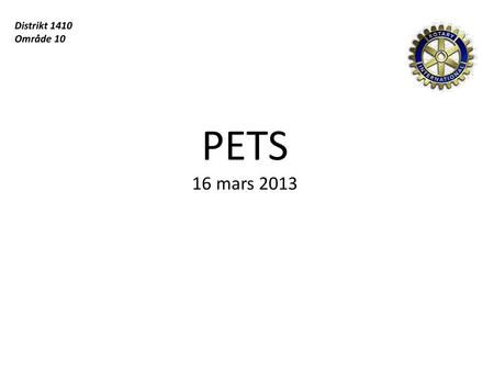 Distrikt 1410 Område 10 PETS 16 mars 2013.