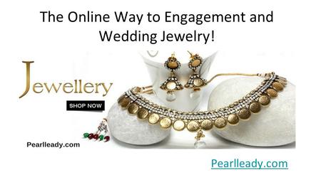 The Online Way to Engagement and Wedding Jewelry! Pearlleady.com.
