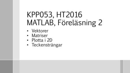 KPP053, HT2016 MATLAB, Föreläsning 2