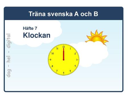 Träna svenska A och B Häfte 7 Klockan dag – hel - digital.