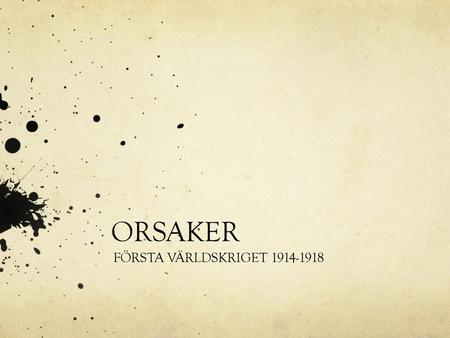 ORSAKER FÖRSTA VÄRLDSKRIGET 1914-1918.