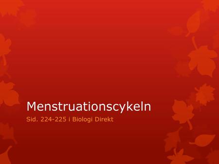 Menstruationscykeln Sid. 224-225 i Biologi Direkt.