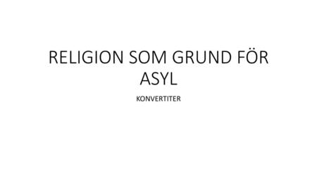 RELIGION SOM GRUND FÖR ASYL