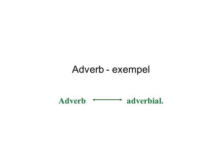 Adverb - exempel Adverb 	 adverbial..