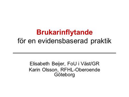 Elisabeth Beijer, FoU i Väst/GR Karin Olsson, RFHL-Oberoende Göteborg