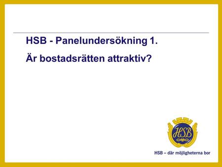 HSB - Panelundersökning 1. Är bostadsrätten attraktiv?