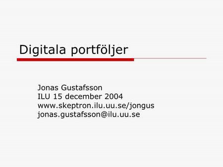 Digitala portföljer Jonas Gustafsson ILU 15 december 2004