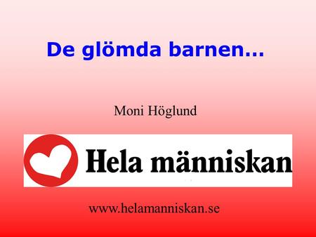 De glömda barnen… Moni Höglund www.helamanniskan.se.
