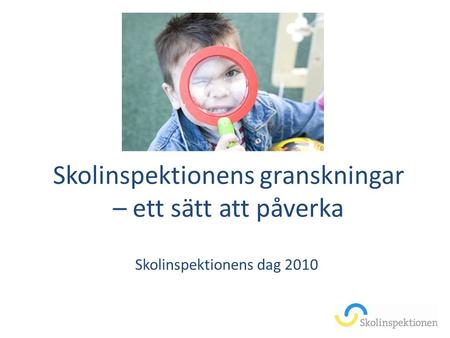 Skolinspektionens granskningar – ett sätt att påverka Skolinspektionens dag 2010.