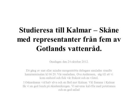 Studieresa till Kalmar – Skåne med representanter från fem av Gotlands vattenråd. Onsdagen den 24 oktober 2012.   Ett gäng av mer eller mindre morgontrötta.
