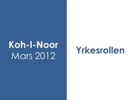 Yrkesrollen Koh-I-Noor Mars 2012.