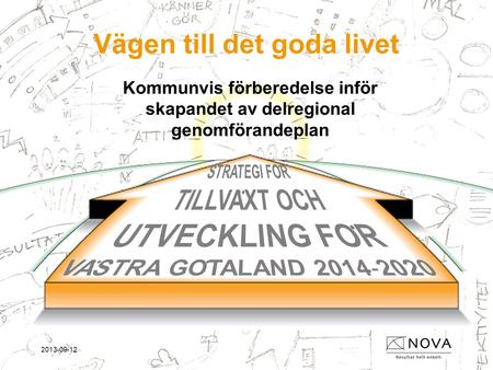 2013-09-12 Vägen till det goda livet Kommunvis förberedelse inför skapandet av delregional genomförandeplan.