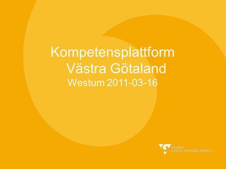 Kompetensplattform Västra Götaland Westum 2011-03-16.