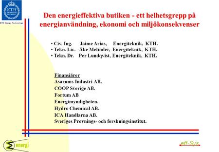 Den energieffektiva butiken - ett helhetsgrepp på energianvändning, ekonomi och miljökonsekvenser • Civ. Ing. Jaime Arias, Energiteknik, KTH. • Tekn. Lic.