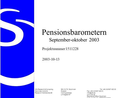 Pensionsbarometern September-oktober 2003 Projektnummer 1511228 2003-10-13 Sifo Research & ConsultingSE-114 78 StockholmTel: +46 (0)8 507 420 00 Secondary.