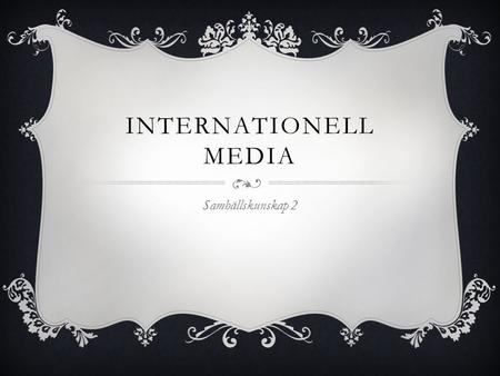 Internationell media Samhällskunskap 2.
