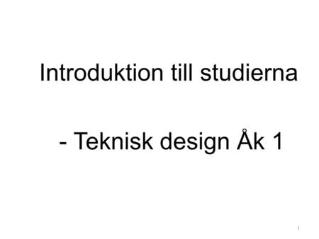 Introduktion till studierna - Teknisk design Åk 1