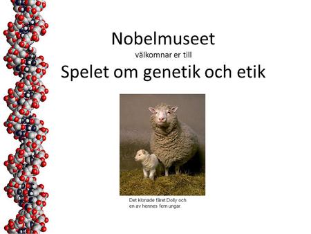 Nobelmuseet välkomnar er till Spelet om genetik och etik