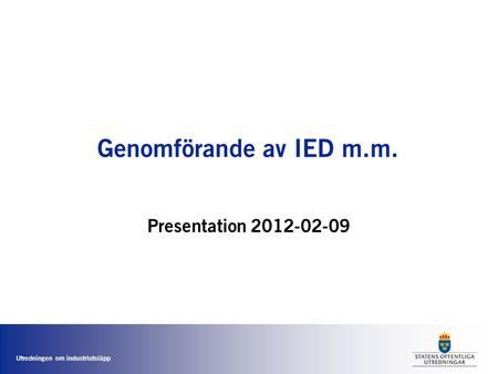 Genomförande av IED m.m. Presentation 2012-02-09.