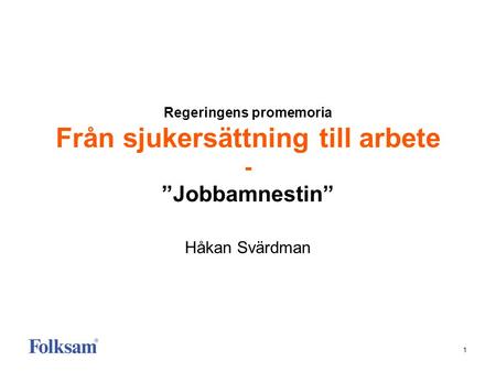 Regeringens promemoria Från sjukersättning till arbete - ”Jobbamnestin” Håkan Svärdman.