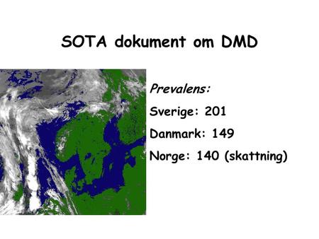 SOTA dokument om DMD Prevalens: Sverige: 201 Danmark: 149
