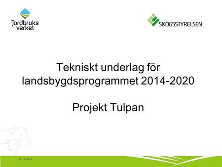 2014-06-21 Tekniskt underlag för landsbygdsprogrammet 2014-2020 Projekt Tulpan.