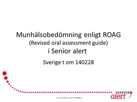 Munhälsobedömning enligt ROAG (Revised oral assessment guide) i Senior alert Sverige t om 140228.