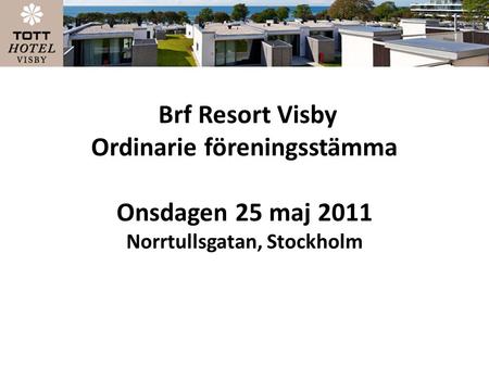 Dagordning Brf Resort Visby ordinarie föreningsstämma Onsdagen 25 maj Start kl
