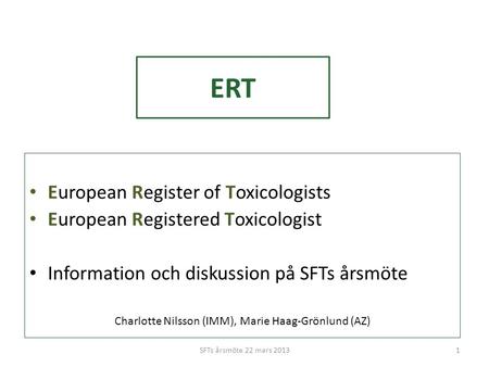 ERT • European Register of Toxicologists • European Registered Toxicologist • Information och diskussion på SFTs årsmöte Charlotte Nilsson (IMM), Marie.