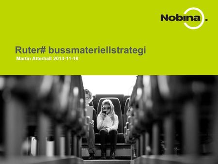 Martin Atterhall 2013-11-18 Ruter# bussmateriellstrategi.