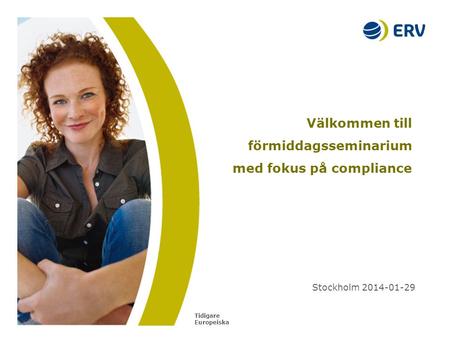 Tidigare Europeiska Välkommen till förmiddagsseminarium med fokus på compliance Stockholm 2014-01-29.
