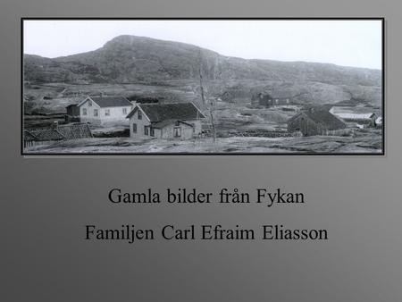 Gamla bilder från Fykan Familjen Carl Efraim Eliasson