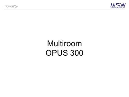 Multiroom OPUS 300.