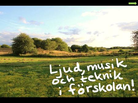 Musik, ljud och teknik i Lpfö 98 rev 2010 ”Att skapa och kommunicera med hjälp av olika uttrycksformer såsom bild, sång och musik […]” (s.7) ”Multimedia.
