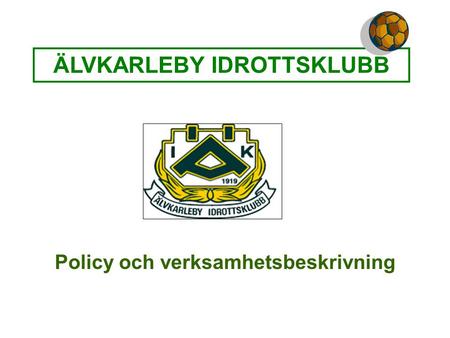 ÄLVKARLEBY IDROTTSKLUBB Policy och verksamhetsbeskrivning