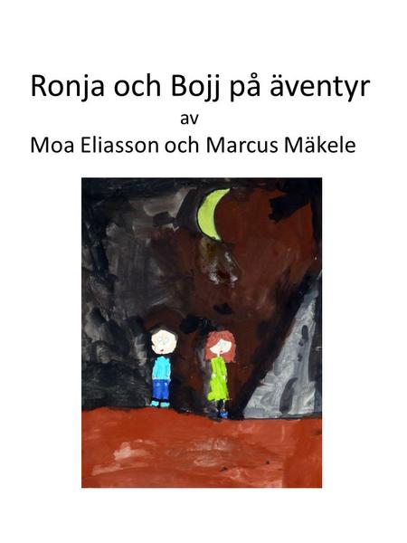 Ronja och Bojj på äventyr av Moa Eliasson och Marcus Mäkele.