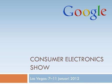 CONSUMER ELECTRONICS SHOW Las Vegas: 7–11 januari 2012.