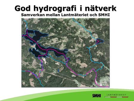 God hydrografi i nätverk Samverkan mellan Lantmäteriet och SMHI